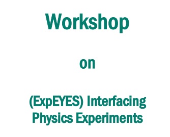Workshop on (ExpEYES) Interfacing Physics Experiments to Convert your PC into Physics Laboratory