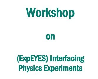 Workshop on (ExpEYES) Interfacing Physics Experiments to Convert your PC into Physics Laboratory