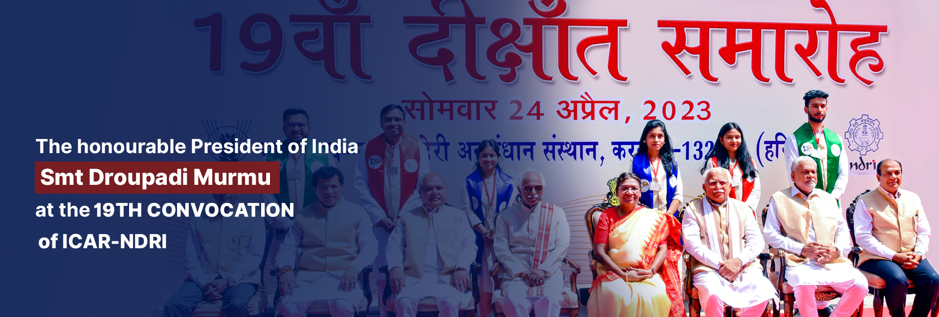 The honourable President of India Smt Droupadi Murmu at the 19th Convocation of ICAR-NDRI